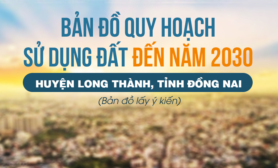 Bản đồ quy hoạch sử dụng đất đến năm 2030 huyện Long Thành, tỉnh Đồng Nai